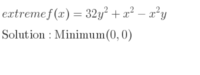 The extreme f(x)=32y^2+x^2-x^2y is Minimum(0,0)